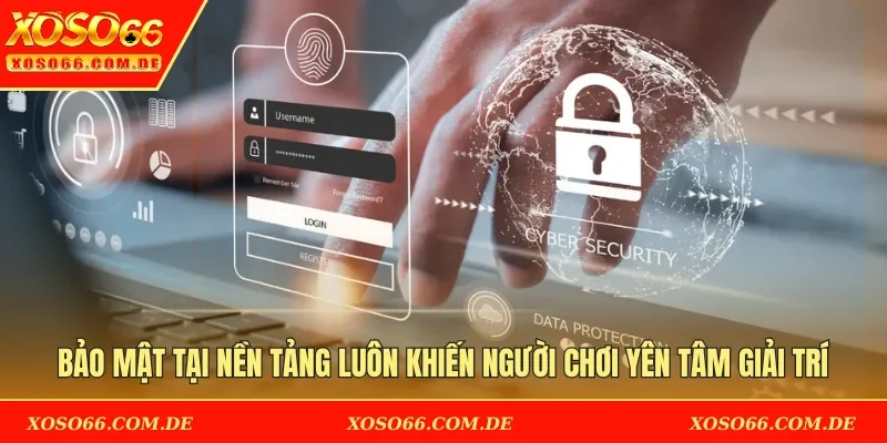 Bảo mật tại nền tảng luôn khiến người chơi yên tâm giải trí