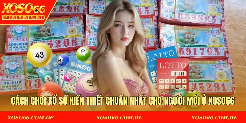 Cách chơi xổ số kiến thiết