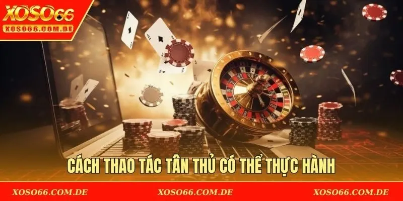 Cách thao tác tân thủ có thể thực hành