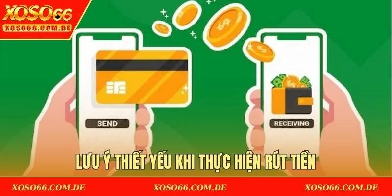 Lưu ý thiết yếu khi thực hiện rút tiền