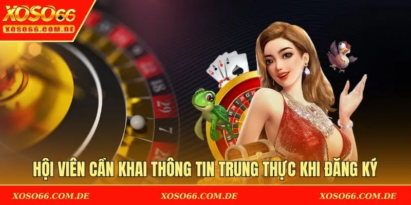Hội viên cần khai thông tin trung thực khi đăng ký