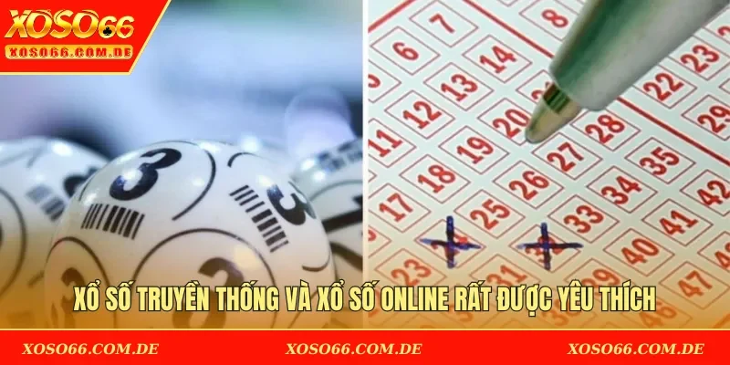 Xổ số truyền thống và xổ số online rất được yêu thích